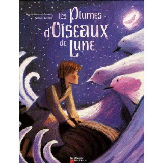 Les Plumes d'Oiseau de Lune (French Edition): Agnès Bertron Martin: 9782081626782: Books