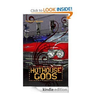 Hothouse Gods eBook: Frederick Barrows: Kindle Store