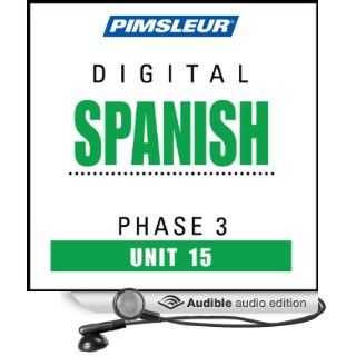 Spanish Phase 3, Unit 15: Learn to Speak and Understand Spanish with Pimsleur Language Programs (Audible Audio Edition): Pimsleur: Books