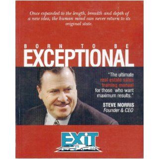 Born to be Exceptional: The Ultimate Real Estate Sales Training Manual: Steve Morris: Books