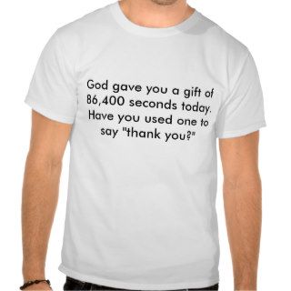 God gave you a gift of 86,400 seconds today. HaShirts