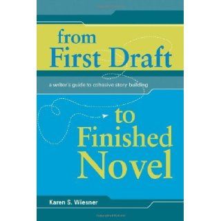 From First Draft To Finished Novel by Wiesner, Karen S. (Writer's Digest Books, 2008) [Paperback]: Karen S. Weisner: Books