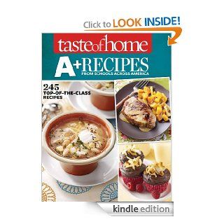 Taste of Home A+ Recipes from Schools Across America: 245 Top of the Class Recipes eBook: Taste Of Home: Kindle Store