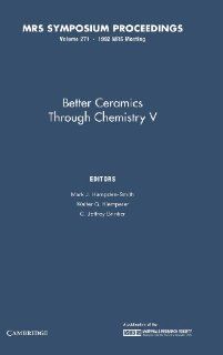 Better Ceramics through Chemistry V: Volume 271 (MRS Proceedings): Mark J. Hampden Smith, Walter G. Klemperer, C. Jeffrey Brinker: 9781558991668: Books