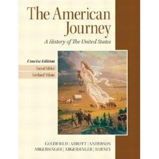 The American Journey: A History of the United States, Concise Edition, 2nd Edition 2nd (second) Edition by David Goldfield, Virginia DeJohn Anderson, Robert M. Weir, C [2011]: Books