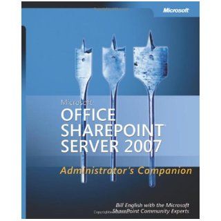 Microsoft Office SharePoint Server 2007 Administrator's Companion: Bill English, The Microsoft SharePoint Community Experts: Books