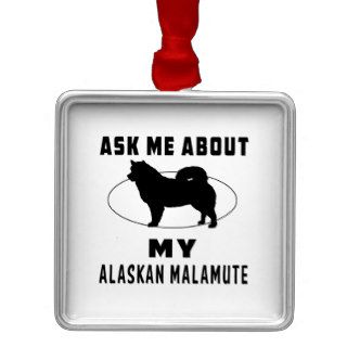 Ask Me About My Alaskan Malamute Ornament