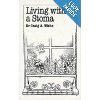 Living with a Stoma (Common Problems): Andrew D. White, Craig A. White: 9780859697545: Books