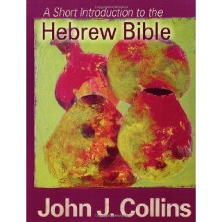A Short Introduction to the Hebrew Bible Abridged Edition by John J. Collins published by Fortress Press (2007) Books