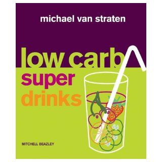 Low Carb Superdrinks (Mitchell Beazley Food): Michael van Straten: 9781845330767: Books