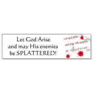 Let God Arise and may His Enemies be Splattered Bumper Stickers