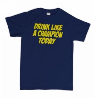 Drink Like A Champion Today Funny Beer Frat Tailgate T Shirt: Clothing