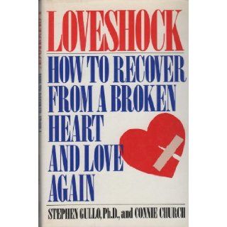 Loveshock: How to Recover from a Broken Heart and Love Again: Connie Church, Stephen Gullo: 9780671649586: Books