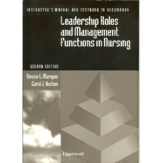 Instructor's Manual and Testbank to Accompany "Leadership Roles and Management Functions in Nursing": Bessie L. Marquis, Carol Jorgensen Huston: 9780397553235: Books