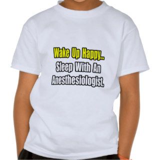 Wake Up HappySleep With Anesthesiologist T Shirt