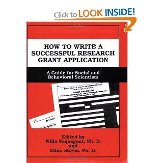 How to Write a Successful Research Grant Application: A Guide for Social and Behavioral Scientists (9780306449659): Willo Pequegnat, Ellen Stover: Books