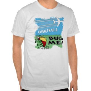 Chemtrails Bug Me   Plane spraying chemtrails Tshirt