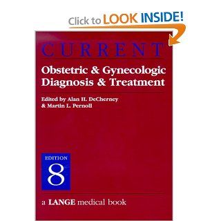 CURRENT Obstetric & Gynecologic Diagnosis & Treatment (9780838514474): Alan DeCherney, Martin L. Pernoll: Books