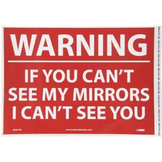 NMC M367PB Restricted Area Sign, Legend "WARNING IF YOUR CAN'T SEE MY MIRRORS I CAN'T SEE YOU", 14" Length x 10" Height, Pressure Sensitive Vinyl, White on Red: Industrial Warning Signs: Industrial & Scientific