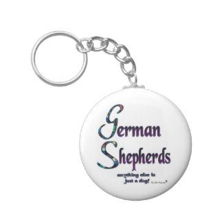 GERMAN SHEPHERDS   ANYTHING ELSE IS JUST A DOG! KEYCHAINS