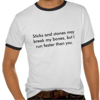 Sticks and stones may break my bones, but I runT Shirt