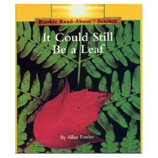 It Could Still Be a Leaf (Rookie Read About Science): Allan Fowler: 9780516460178: Books