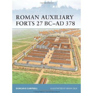 Roman Auxiliary Forts 27 BC AD 378 (Fortress): Duncan B Campbell, Brian Delf: 9781846033803: Books