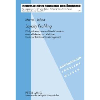 <I>Loyalty Profiling</I>: Erfolgsdimensionen und Modellanstze eines effizienten und effektiven Customer Relationship Management (German Edition): Martin Lafleur: 9783631600269: Books