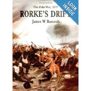 Rorke's Drift: The Zulu War, 1879: James A. Bancroft: 9781885119094: Books