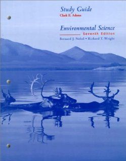 Environmental Science Study Guide 7th Ed.: Clark E. Adams, Bernard J. Nebel, Richard T. Wright: 9780130131201: Books