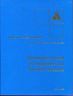 Operational Control of Coagulation & Filtration Processes (AWWA manual): American Water Works Association: 9780898676310: Books