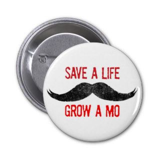 Save A Life   Grow A Mo   Cancer Awareness Buttons