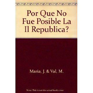Por Que No Fue Posible La Il Republica?: J. & Val, M. Maria: Books