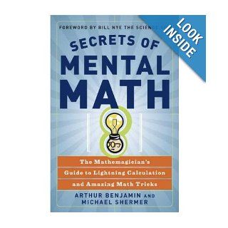 Secrets of Mental Math: The Mathemagician's Guide to Lightning Calculation and Amazing Math Tricks: Arthur Benjamin: 8580001043258: Books