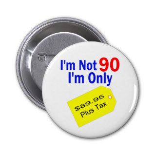 $89.95 Plus Tax Funny Birthday Pinback Buttons