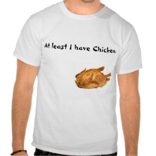 At Least I have Chicken Shirts