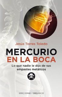 Mercurio en la boca (Spanish Edition) (Coleccion Salud y Vida Natural): Jesus Torres: 9788497778442: Books