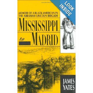 Mississippi to Madrid: Memoir of a Black American in the Abraham Lincoln Brigade: James Yates: 9780940880207: Books
