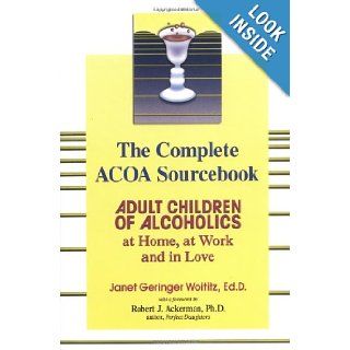 The Complete ACOA Sourcebook: Adult Children of Alcoholics at Home, at Work and in Love: Janet G. Woititz, Robert Ackerman: 9781558749603: Books