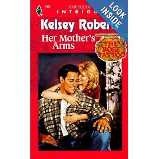 Her Mother's Arms (The Rose Tattoo, Book 8) (Harlequin Intrigue Series #455) Kelsey Roberts 9780373224555 Books