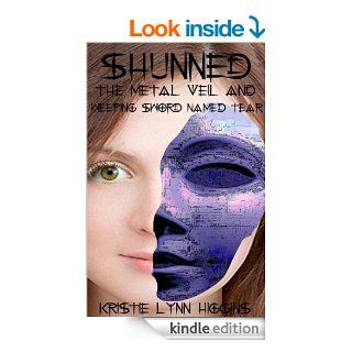 Shunned #1 The Metal Veil And Weeping Sword Named Tear (fantasy action adventure dragon series) (Shunned Series) eBook: Kristie Lynn Higgins: Kindle Store