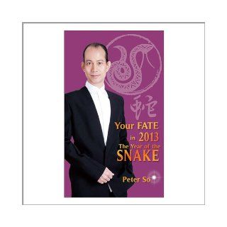 Peter So (So Man Fung)   Your Fate in 2013   The Year of the Snake (English Edition) (438 pages total): Books