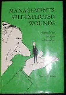 Management's Self Inflicted Wounds A Formula for Executive Self Analysis Charles F. Austin 9780030535451 Books