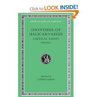 Dionysius of Halicarnassus: Critical Essays, Volume I. Ancient Orators. Lysias. Isocrates. Isaeus. Demosthenes. Thucydides (Loeb Classical Library No. 465) (9780674995123): Dionysius of Halicarnassus, Stephen Usher: Books