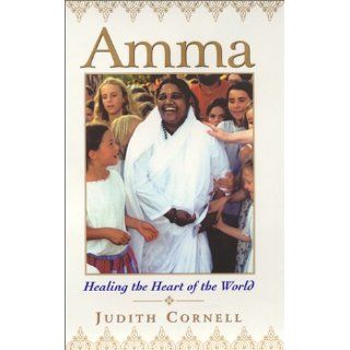 Amma: Healing the Heart of the World: Judith Cornell, Cornell: 9780688170790: Books