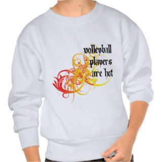 Volleyball Players Are Hot Pullover Sweatshirts