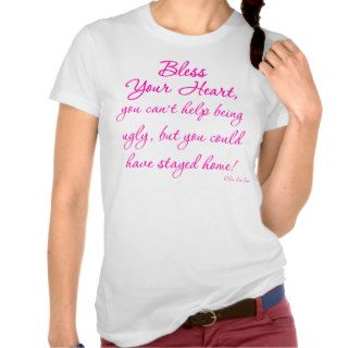 Bless Your Heart, you can't help being ugly, Tshirt