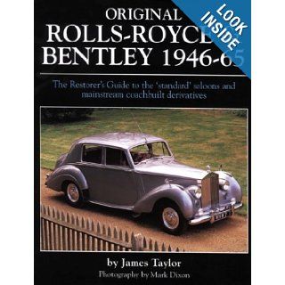 Original Rolls Royce & Bentley 1946 65: The Restorer's Guide to the 'standard' saloons and mainstream coachbuilt derivat (Original Series): James Taylor: 9781906133061: Books