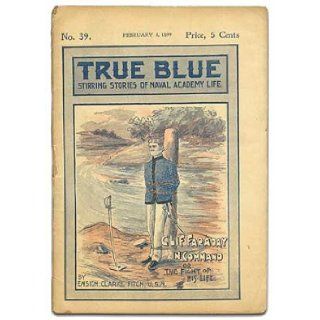 True Blue. Stirring Stories of Naval Academy Life. Clif Faraday in Command; or, the Fight of His Life: Upton Sinclair, Clarke Fitch: Books