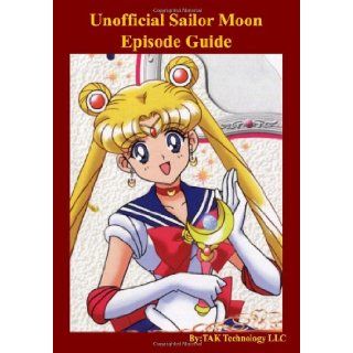Unofficial Sailor Moon Episode Guide: TAK Publishing: 9781451594850: Books